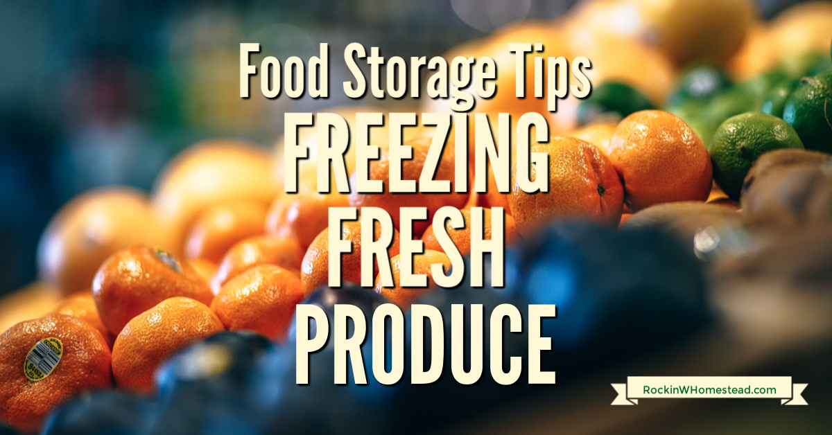 Simple Tips For Freezing Fresh Produce | Rockin W Homestead