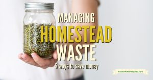 5 Ways Managing Homestead Waste Saves Money