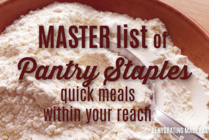 Oils & Fat – Olive oil Vegetable Oil Shortening or coconut oil Butter Protein – Dried and canned beans Frozen or canned chicken Canned tuna Frozen or canned beef Jerky Dehydrated Fruit & Vegetables I find it helpful to keep a stock of dehydrated food on hand. It makes quick meals extremely easy. Plus, I know the ingredients because I dried them myself. Dehydrated green pepper Dried onion Dehydrated tomato Dehydrated celery Dehydrated carrots Dehydrated apple slices Mixed vegetables – peas, carrots, green beans, etc. Add to soup or powder with dried onion to make vegetable powder. Your families favorite vegetables – zucchini, sweet potatoes, sweet corn. Whatever you eat the most. In summary, stock a variety of canned, dehydrated, and frozen, fruit and vegetables, that you can use to make quick meals and that your family will eat. Rotate this list of pantry staples every year or two, so you have the freshest ingredients on hand. What other items would you add to this list of pantry staples?