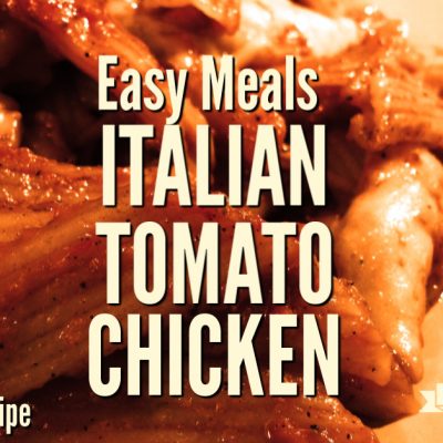 Easy Meals: Italian Tomato Chicken & Penne